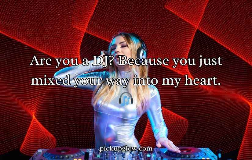 DJ Pick Up Lines And Rizz