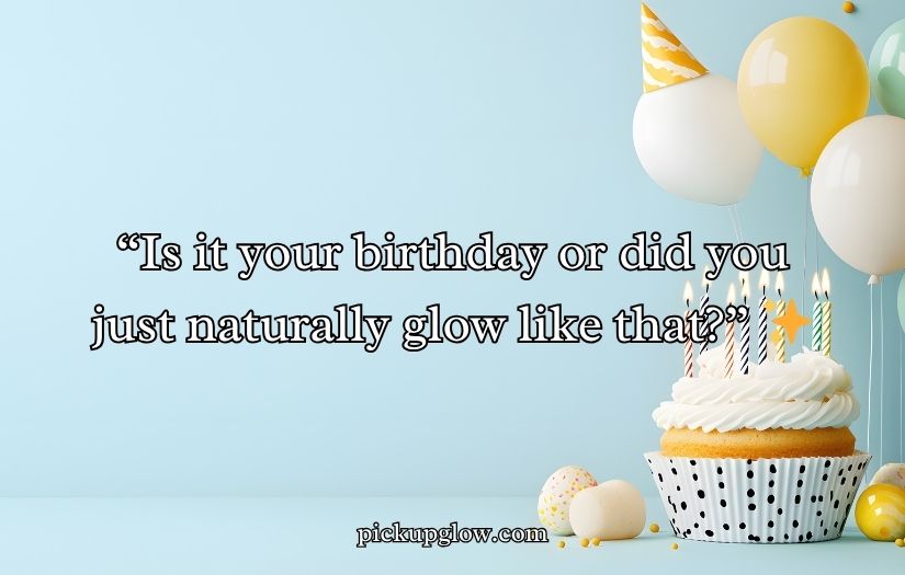 Birthday Pick Up Lines