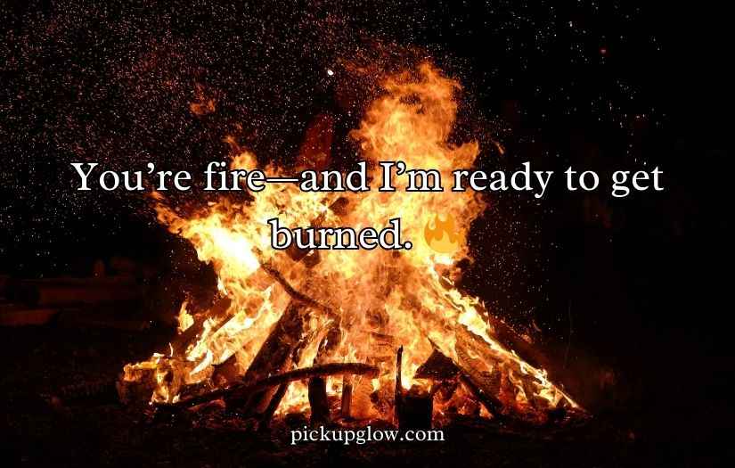 Fire Pick Up Lines