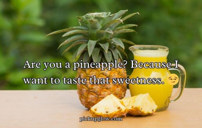 Pineapple Pick Up Lines