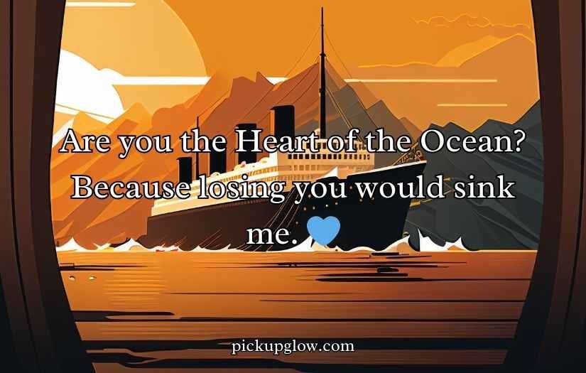 Titanic Pick Up Lines