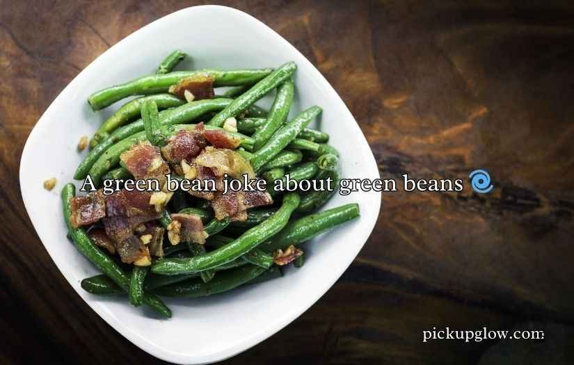 Green Beans Puns