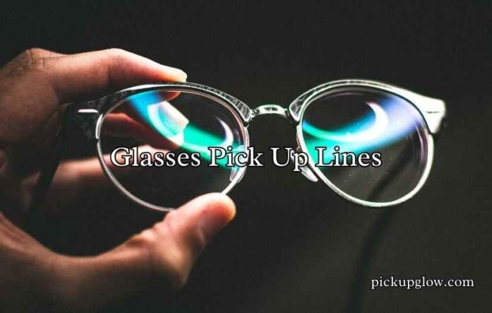 Glasses Pick Up Lines