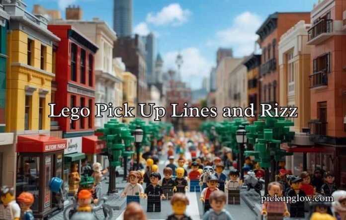 Lego Pick Up Lines and Rizz