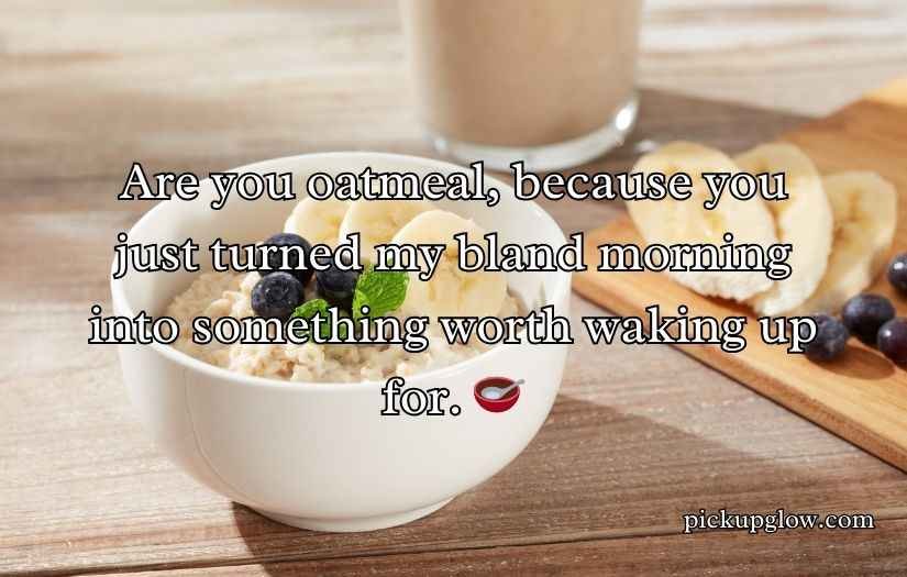 Oatmeal Pick Up Lines