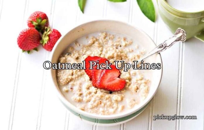 Oatmeal Pick Up Lines
