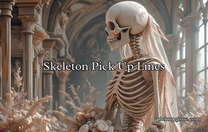 Skeleton Pick Up Lines