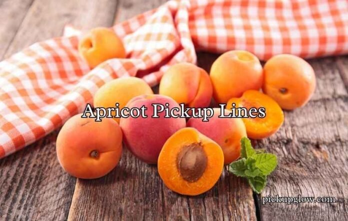 Apricot Pickup Lines