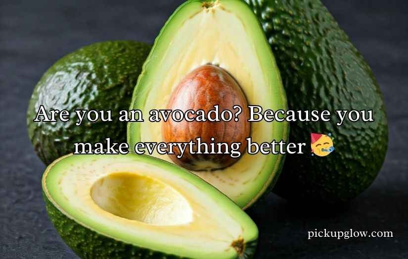 Avocado Pick Up Lines