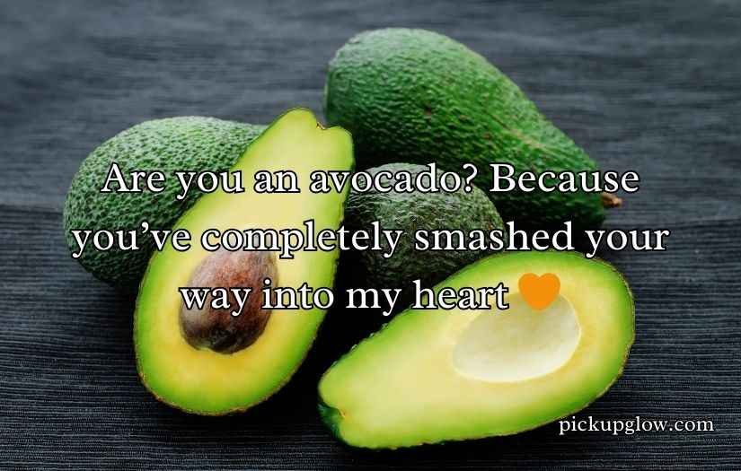 Avocado Pick Up Lines