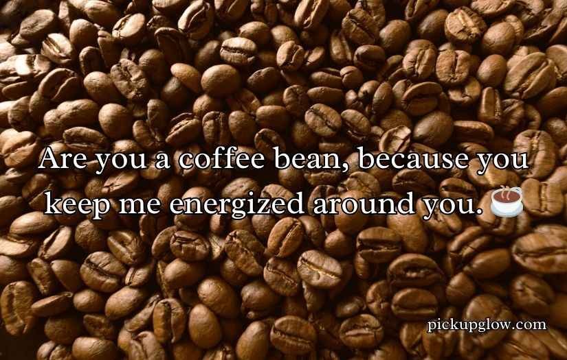 Bean Pickup Lines