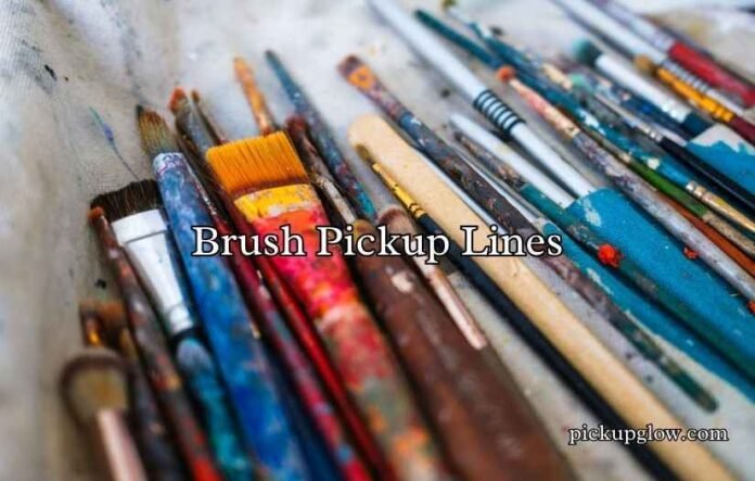 Brush Pickup Lines