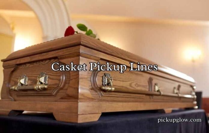 Casket Pickup Lines