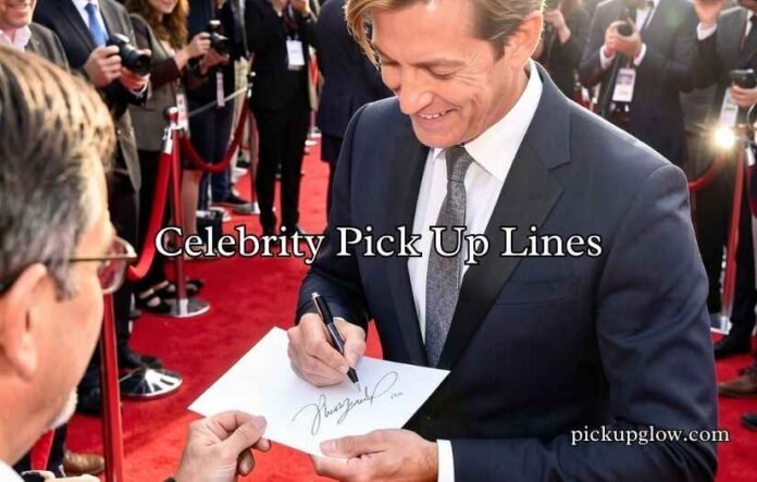 Celebrity Pick Up Lines