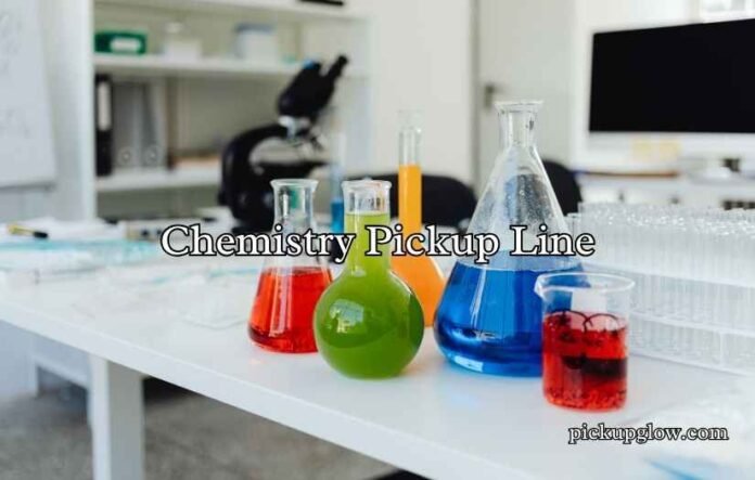 Chemistry Pickup Line