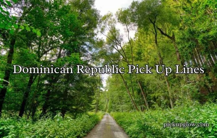 Dominican Republic Pick Up Lines