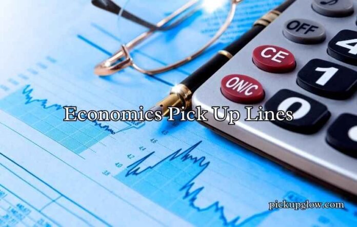 Economics Pick Up Lines