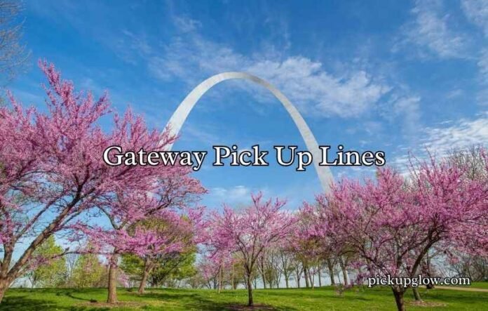 Gateway Pick Up Lines