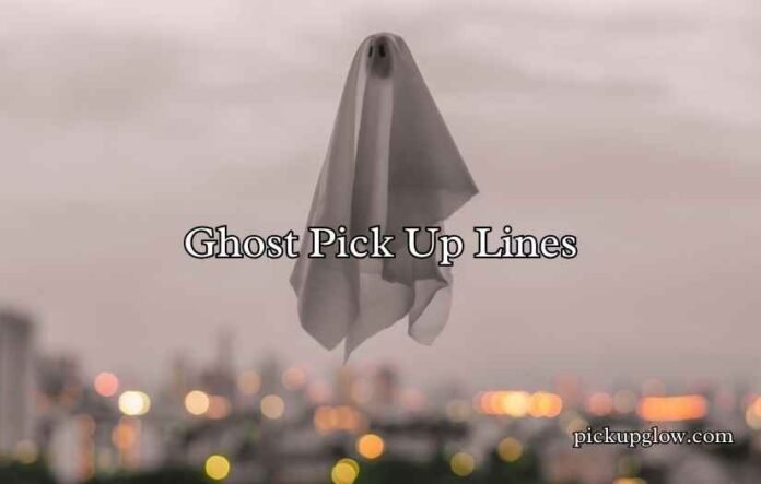 Ghost Pick Up Lines