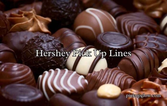 Hershey Pick Up Lines
