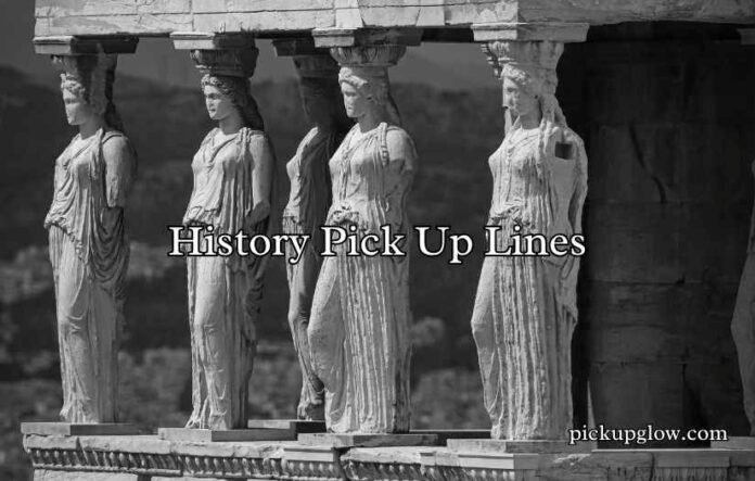 History Pick Up Lines