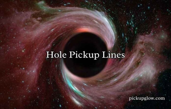 Hole Pickup Lines