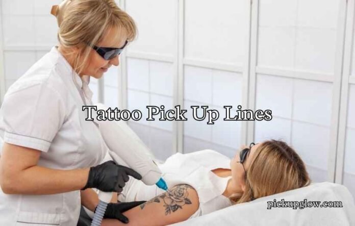Tattoo Pick Up Lines