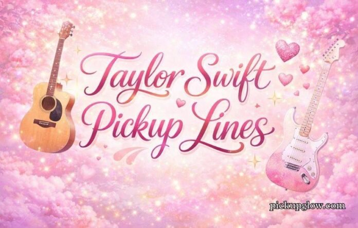 Taylor Swift Pickup Lines