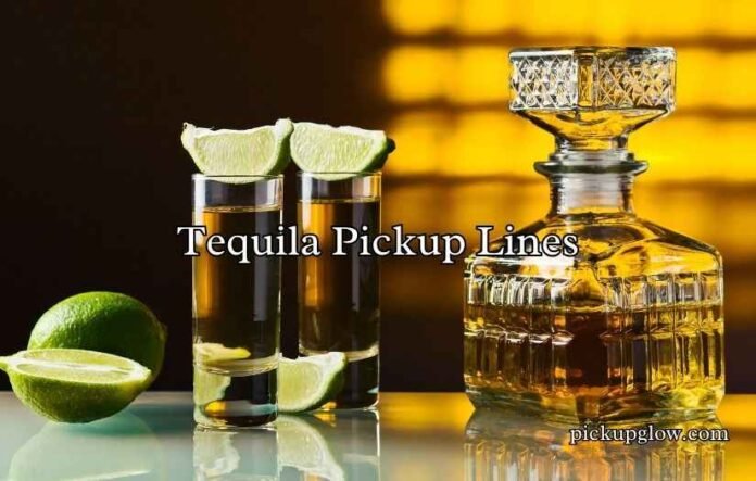 Tequila Pickup Lines