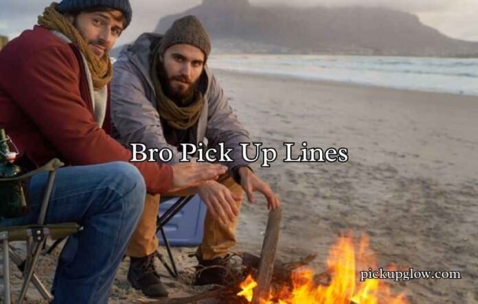 Bro Pick Up Lines