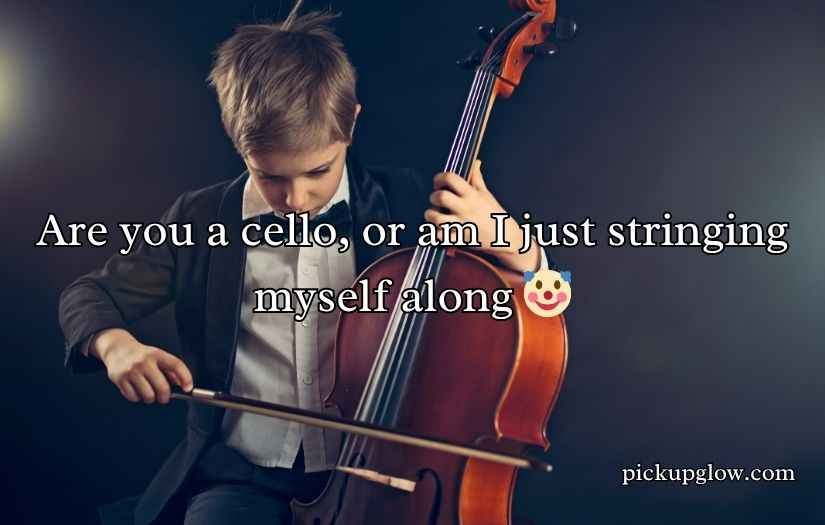 Cello Pick Up Lines