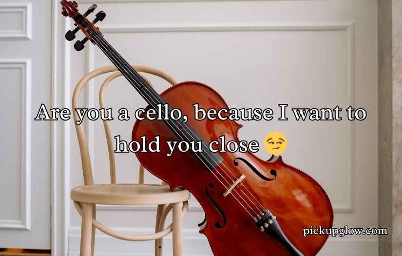 Cello Pick Up Lines
