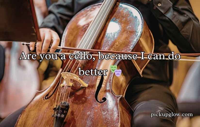 Cello Pick Up Lines