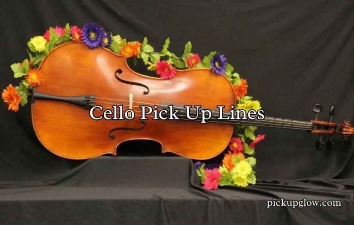 Cello Pick Up Lines