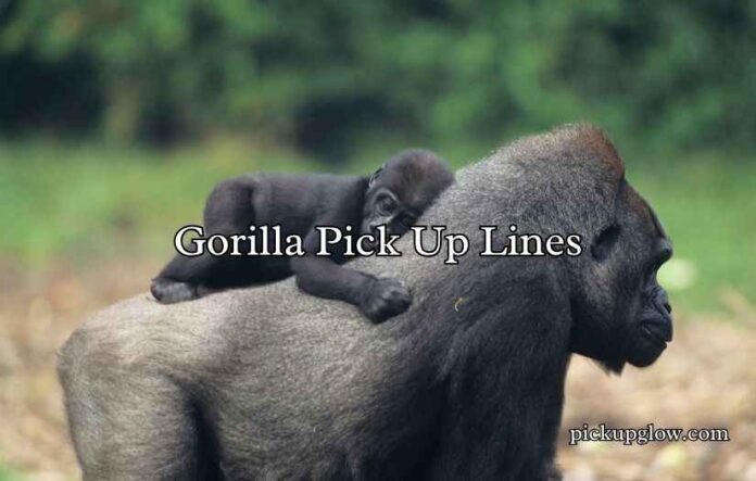 Gorilla Pick Up Lines